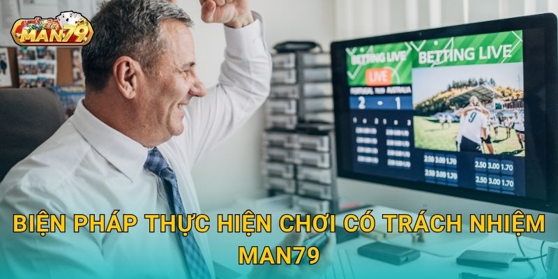Biện pháp thực hiện Chơi có trách nhiệm Man79