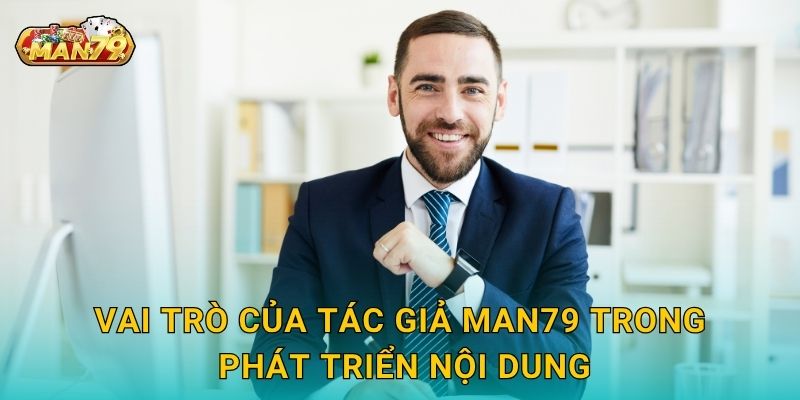 Vai trò của Tác giả Man79 trong phát triển nội dung