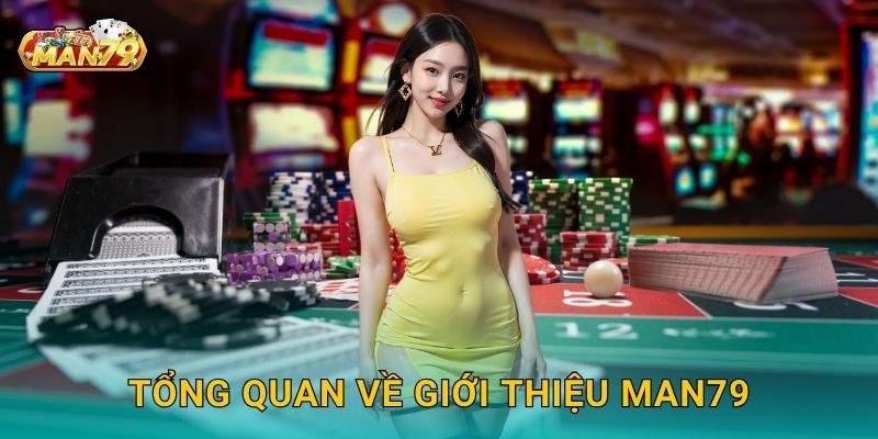 Tổng quan về Giới thiệu Man79