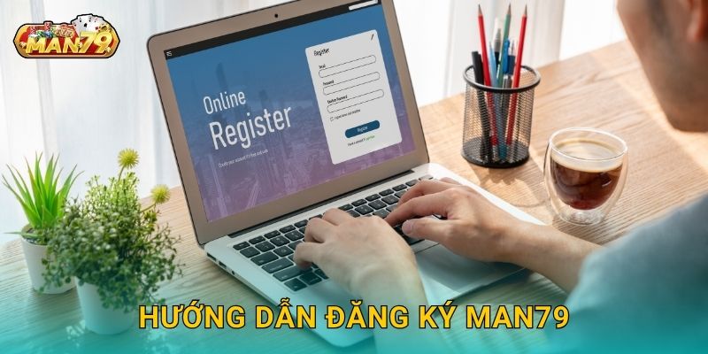 Hướng dẫn Đăng ký Man79