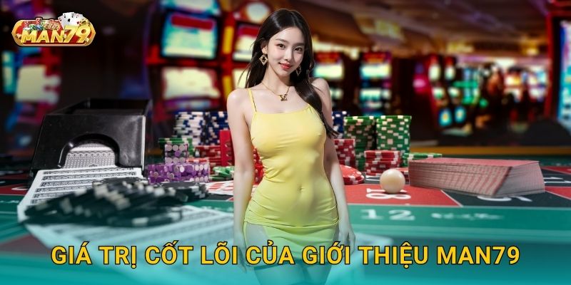 Giá trị cốt lõi của Giới thiệu Man79