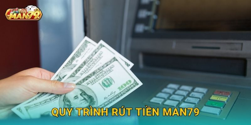 Quy trình Rút tiền Man79