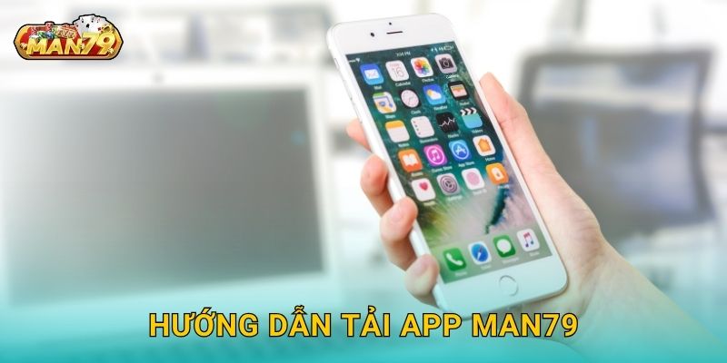 Hướng dẫn Tải app Man79