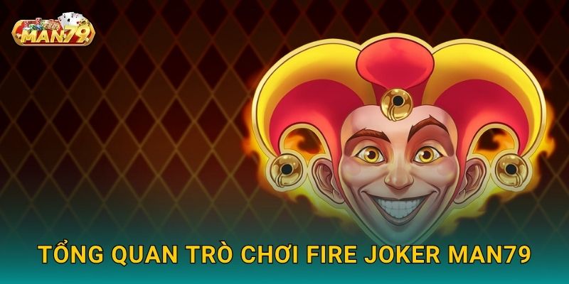Fire Joker rực lửa – Khám phá vòng quay may mắn tại Man79 2 Tổng quan trò chơi Fire Joker tại Man79