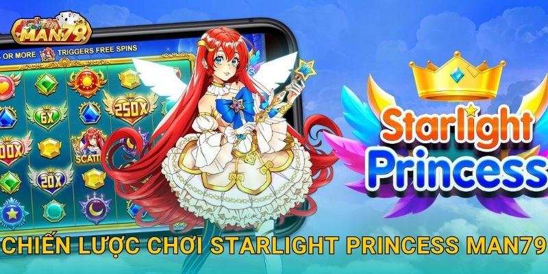 Chiến lược chơi Starlight Princess Man79
