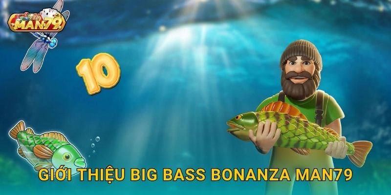 Giới thiệu Big Bass Bonanza Man79