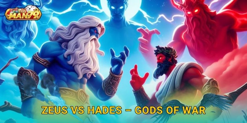 Zeus vs Hades – Cuộc chiến thần thoại – Căng thẳng đỉnh cao tại Man79