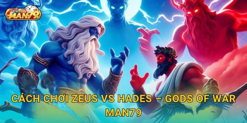 Cách chơi Zeus vs Hades – Gods of War Man79