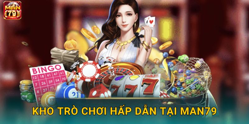 Kho trò chơi hấp dẫn tại Man79